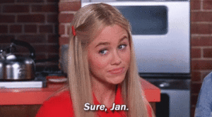 gif of a white woman saying, skeptically, "Sure, Jan."